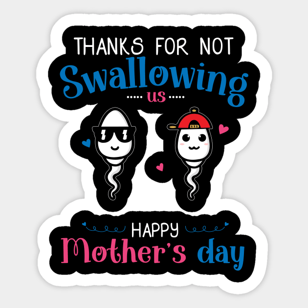 Happy Mothers Day Thanks For Not Swallowing Us for Women Sticker by shattorickey.fashion